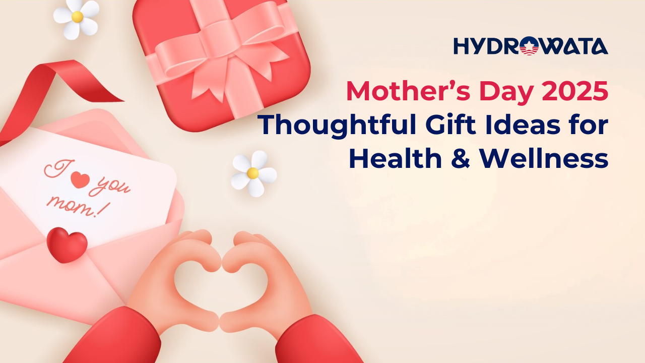mothers-day-2025-thoughtful-gift-ideas-for-health-wellness-with-hydrowata-2