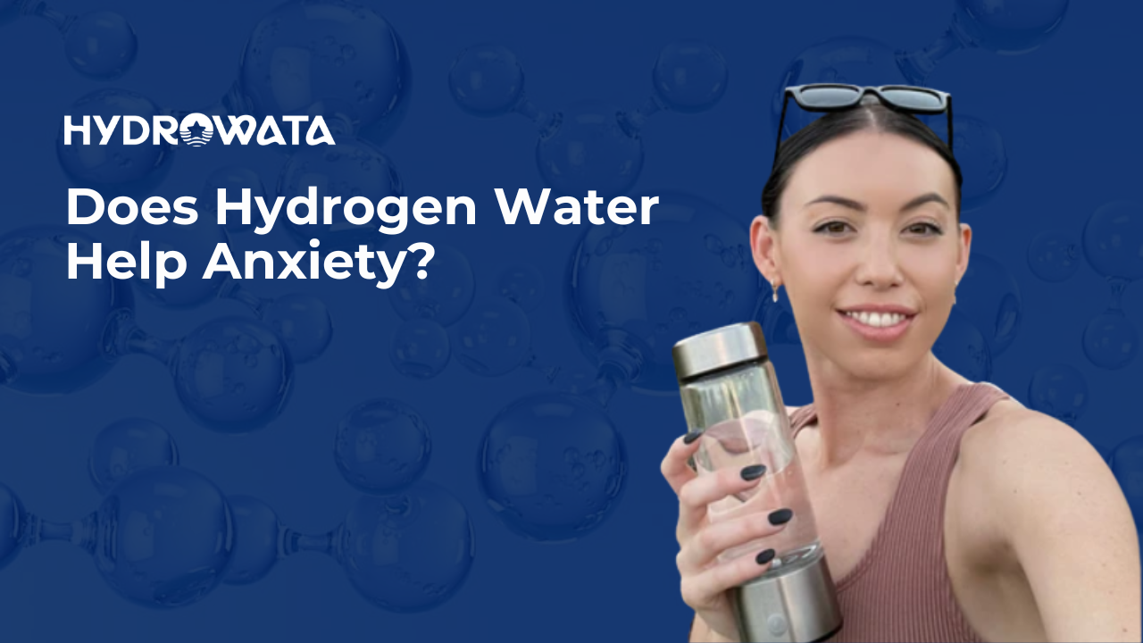 Does Hydrogen Water Help Anxiety? – HydroWata